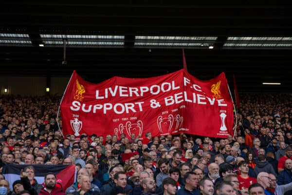 LIVERPOOL, ENGLAND - Sunday, October 3, 2021: Liverpool supporters' banner "Support & Believe" on the Spion Kop before the FA Premier League match between Liverpool FC and Manchester City FC at Anfield. (Pic by David Rawcliffe/Propaganda)